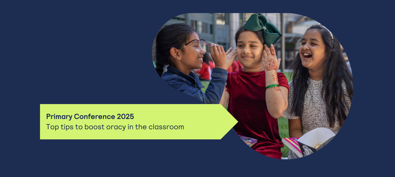 TeachBrief - Primary conference - Top tips to boost oracy in the classroom